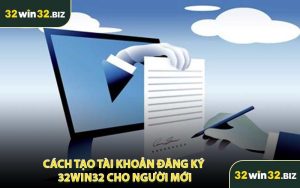 Cách Tạo Tài Khoản Đăng Ký 32WIN32 Cho Người Mới