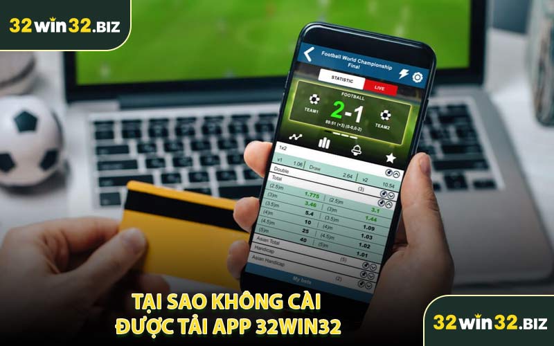 Tại Sao Không Cài Được Tải App 32WIN32