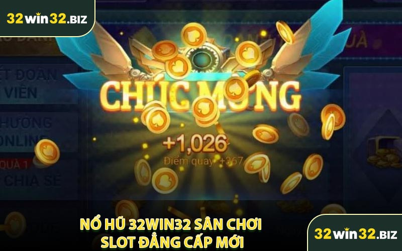 Nổ Hũ 32WIN32 Sân Chơi Slot Đẳng Cấp Mới