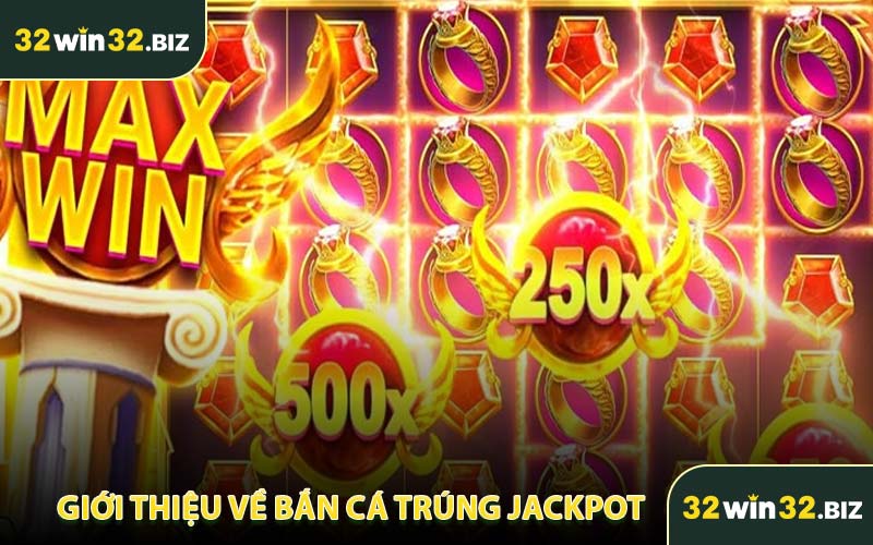 Giới Thiệu Về Bắn Cá Trúng Jackpot