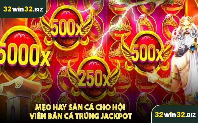 Mẹo Hay Săn Cá Cho Hội Viên Bắn Cá Trúng Jackpot